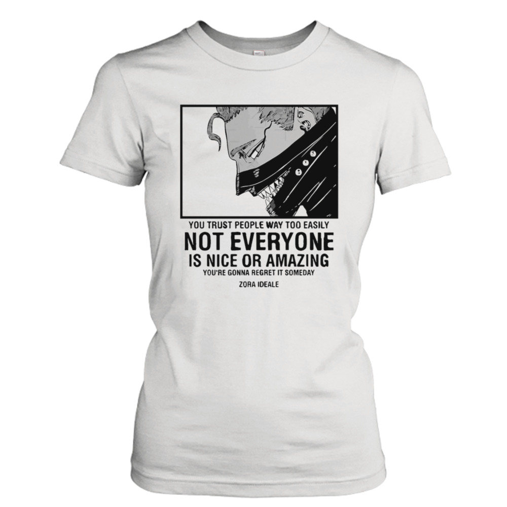 You Trust People Way Too Easily Not Zora Ideale Black Clover shirt 2 Ladies Tee