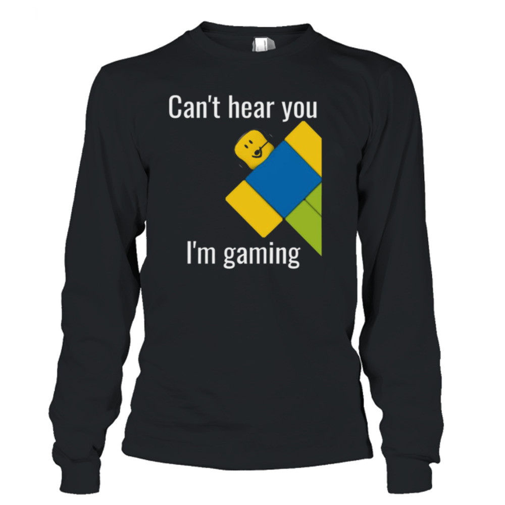 Can't Hear You I'm Gaming Roblox Noob Shirt