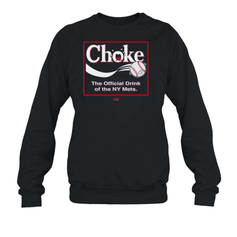 Choke The Official Drink Of Ny Mets Baseball Shirt