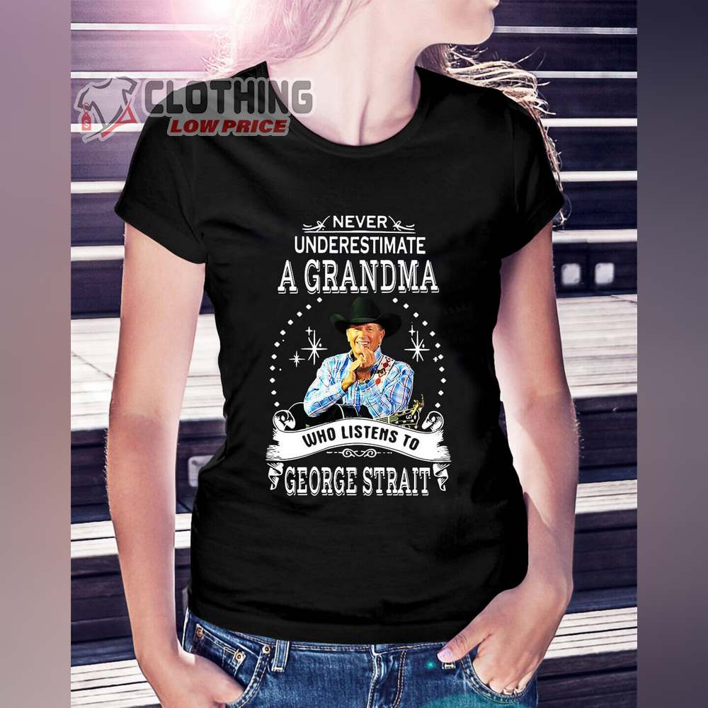 George Strai Never Underestimate A Grandma Who Listens To George Strait Shirt, George Strait Greatest Hits Playlist Merch