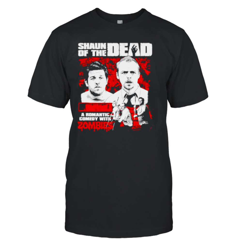 Shaun of the dead a romantic comedy with zombies shirt