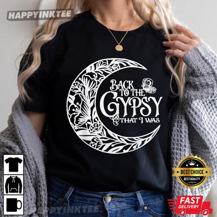 Back To The Gypsy That I Was T-Shirt