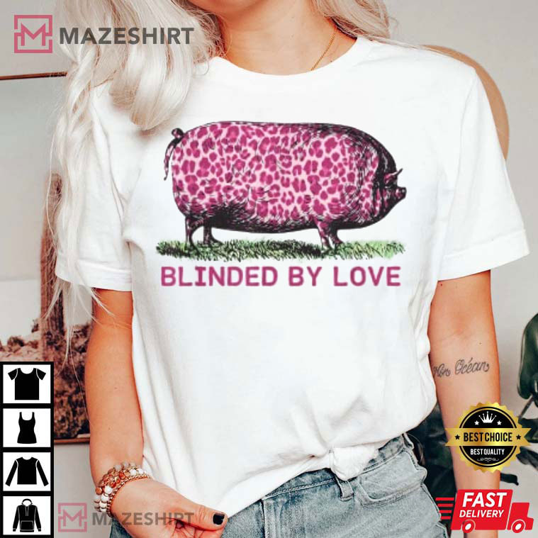 Blinded By Love Pig T-Shirt