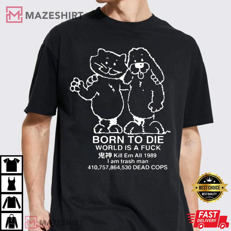 Born To Die, World Is A Fuck, Kill Em All 1989 SPLASH CLUB 7 Best T-Shirt