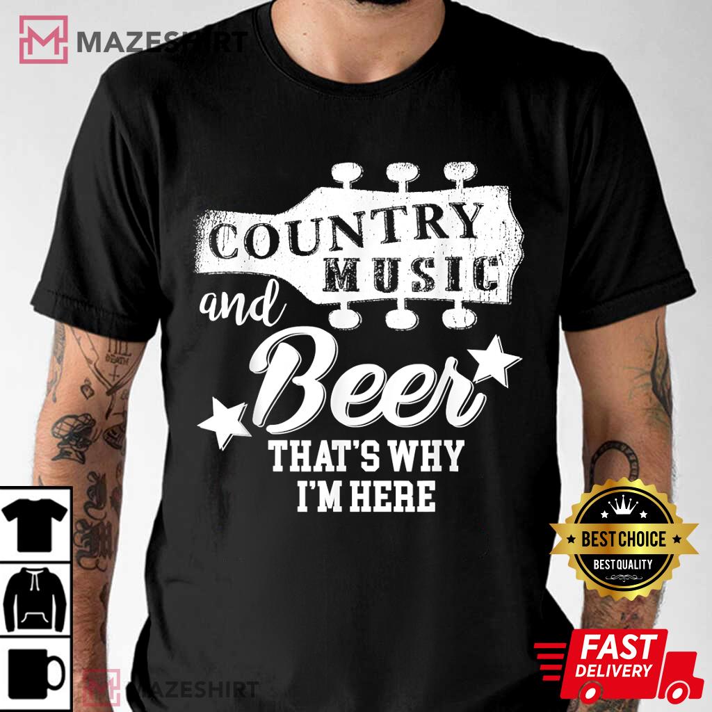 Country Music And Beer That's Why I'm Here Gift For Fan