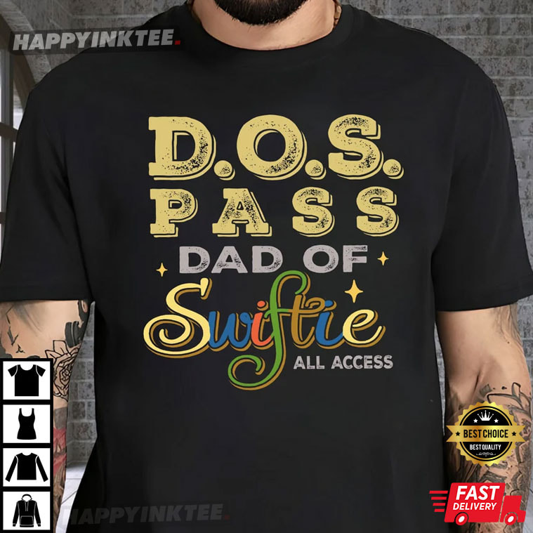 DOS Pass Dad Of Swiftie T-Shirt - Bring Your Ideas, Thoughts And Imaginations Into Reality Today