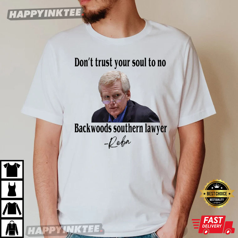 Don't Trust Your Soul To No Backwoods Southern Lawyer T-Shirt - Bring Your Ideas, Thoughts And Imaginations Into Reality Today