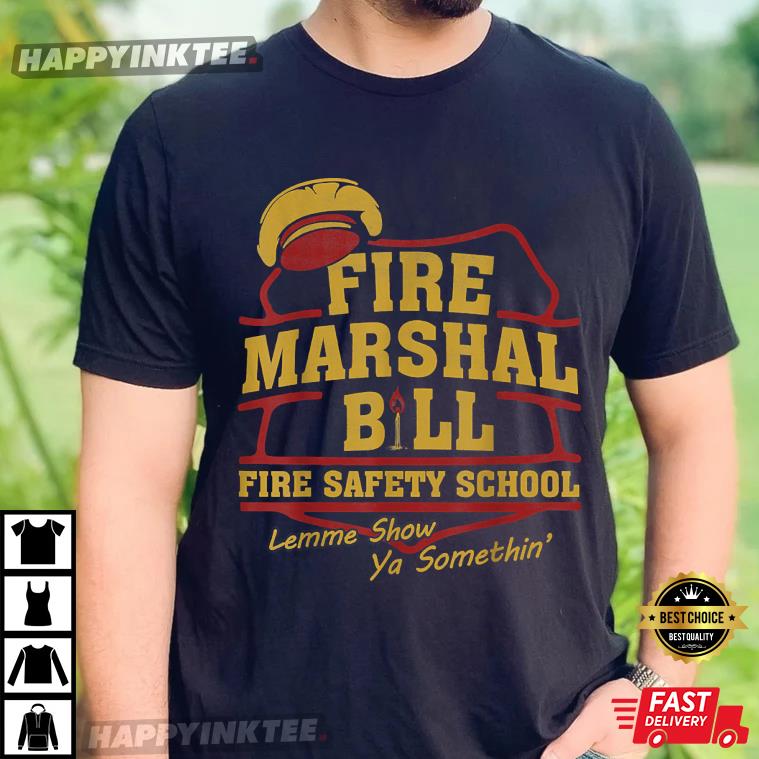 Fire Marshal Bill Safety School Lemme Show T-Shirt