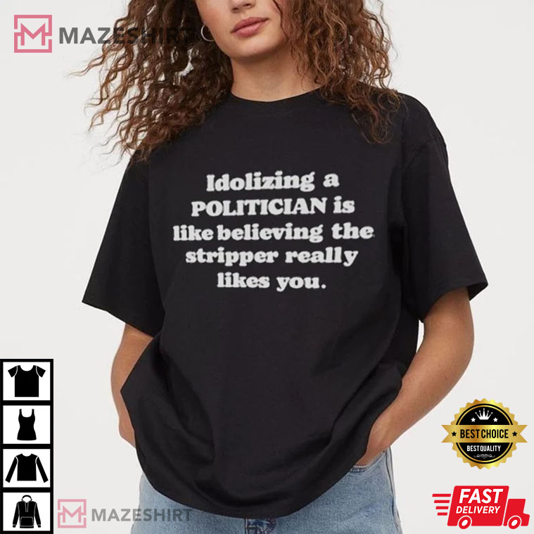 Idolizing A Politician Best T-Shirt