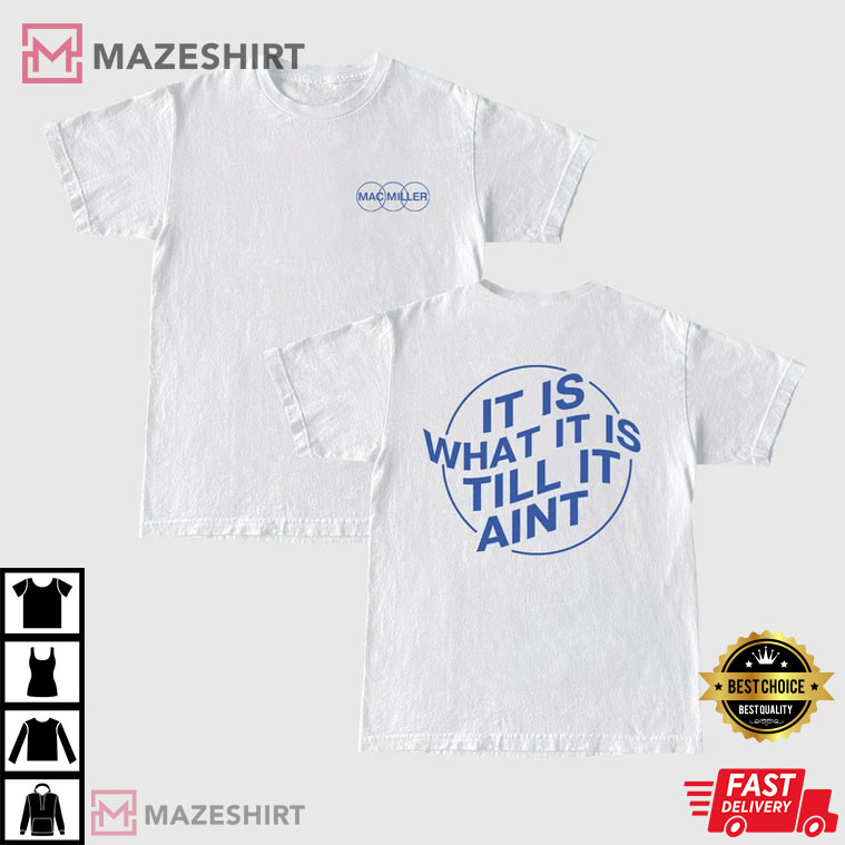 It Is What It Is, Mac Miller Best T-Shirt