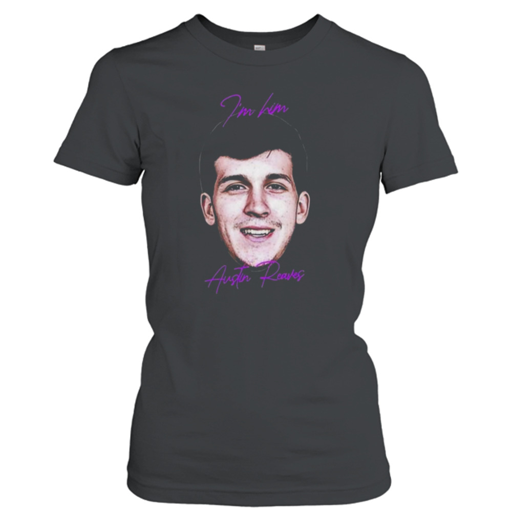 I’m Him Austin Reaves You Ain’t Shit Shirt 2 Ladies T-Shirt