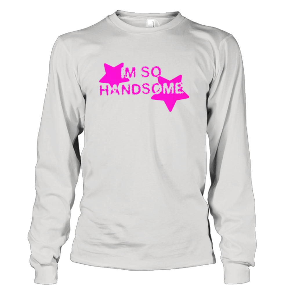 I’m so handsome shirt 3 Long Sleeve Tee