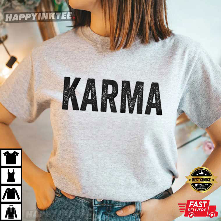 Karma Shirt, Gift Birthday Funny T-Shirt - Bring Your Ideas, Thoughts And Imaginations Into Reality Today