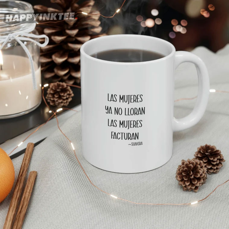 Las Mujeres Ya No Lloran Las Mujeres Facturan Shakira Coffee Mug