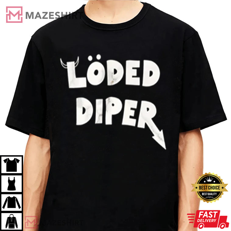 Loded Diper Gift For Fan Best T-Shirt