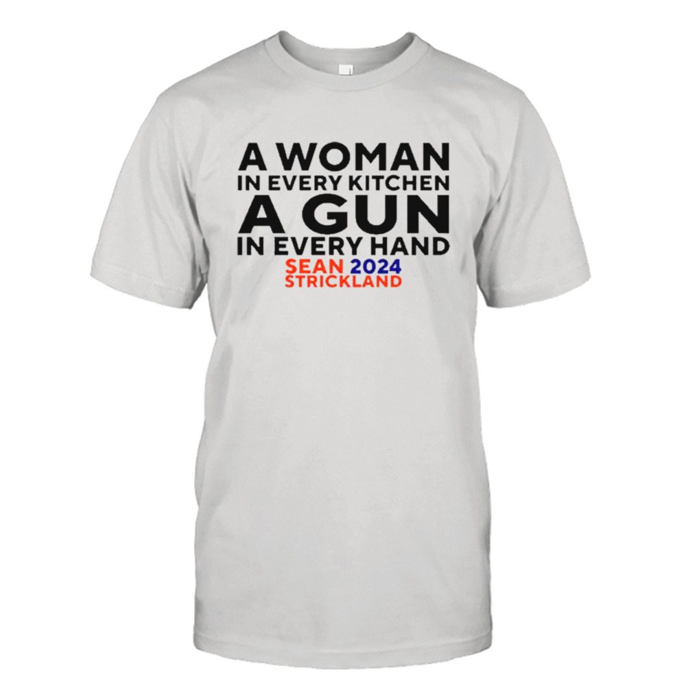 A Woman In Every Kitchen A Gun In Every Hand Sean 2024 Strickland Shirt