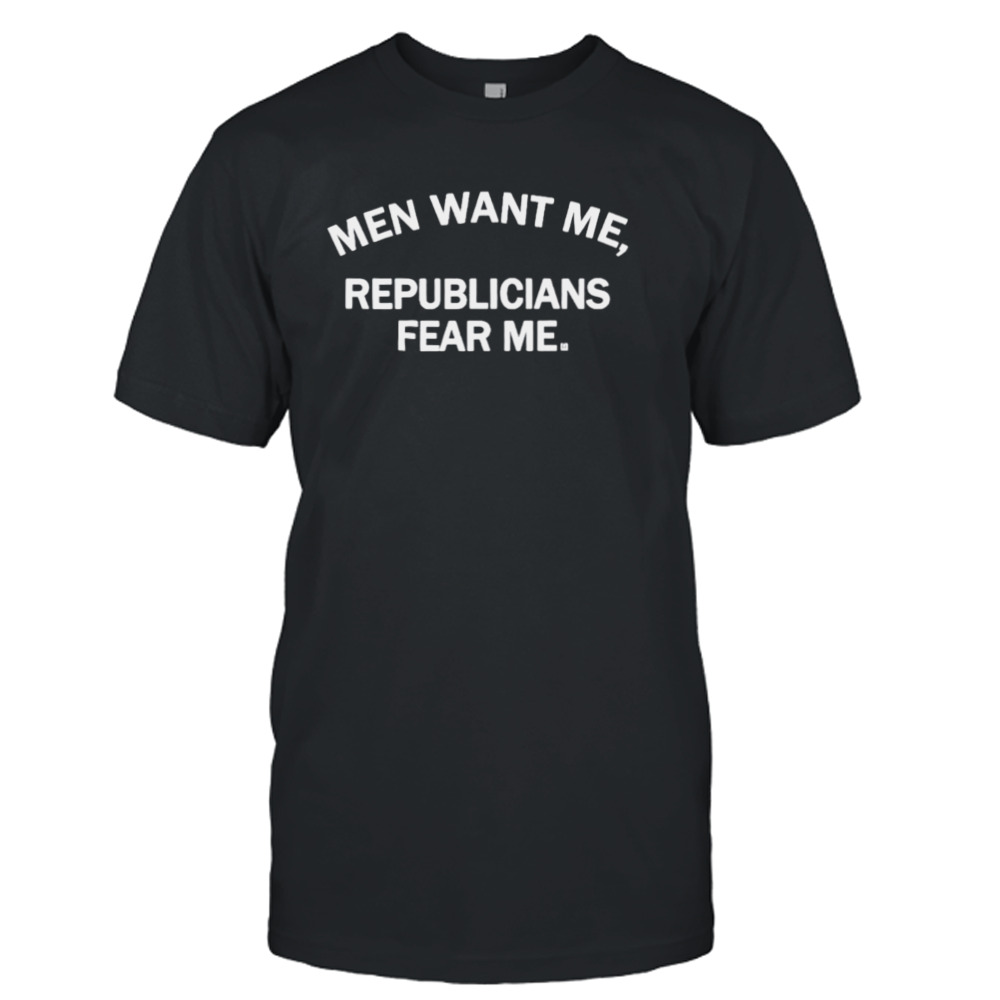 Men want me republicans fear me shirt