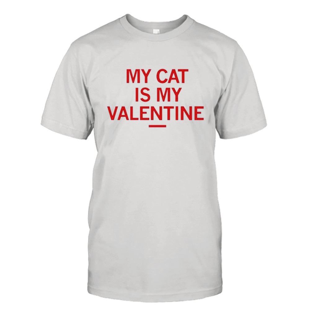 My cat is my Valentine shirt