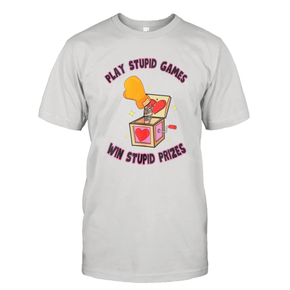 Play stupid games win stupid prizes shirt