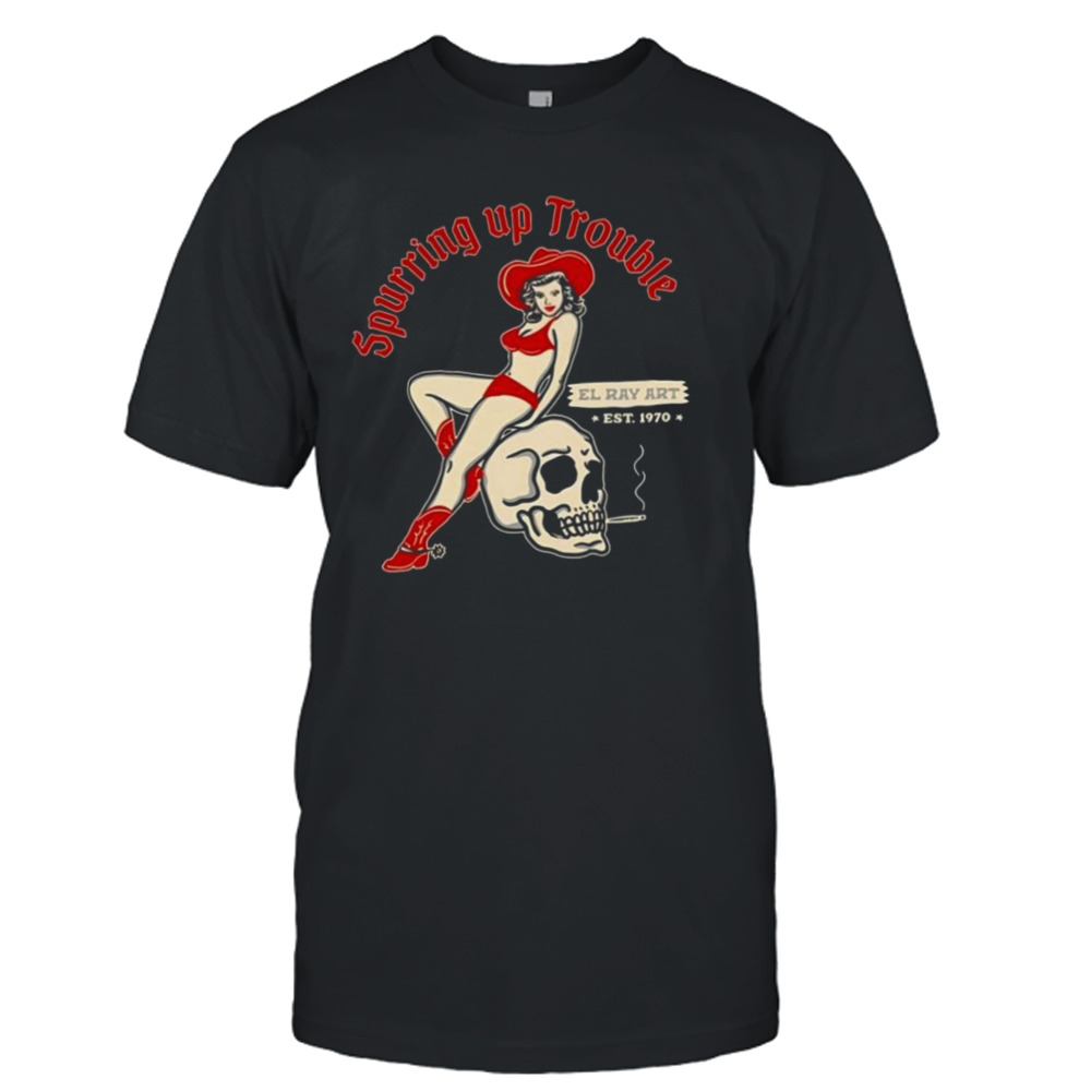 Spurring Up Trouble Elray Art Est 1970 T-Shirt