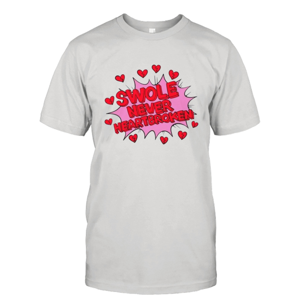 Swole never heart broken shirt