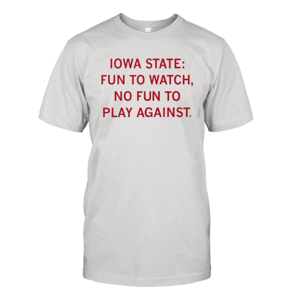 Iowa state fun to watch no fun to play against shirt