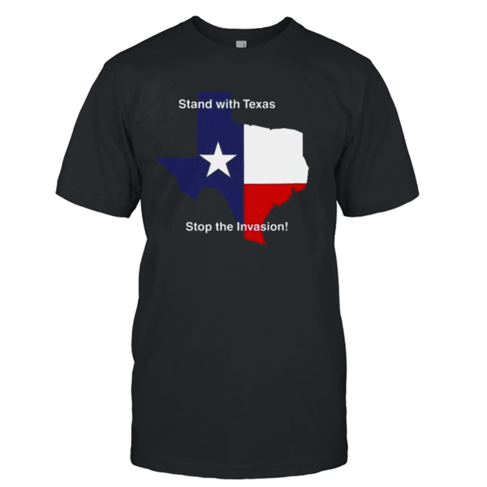 Stand With Texas Stop The Invasion Shirt