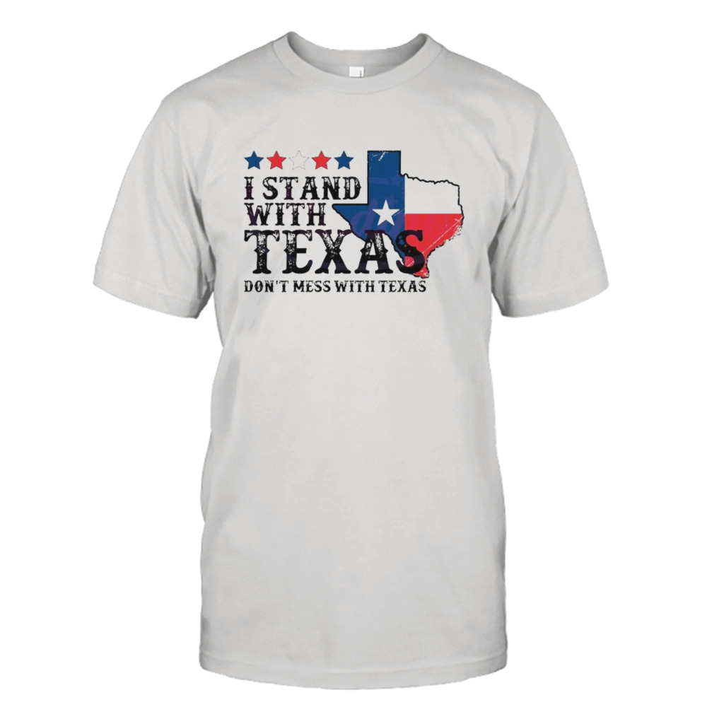 I Stand With Texas Don’t Mess With Texas 2024 T-shirt