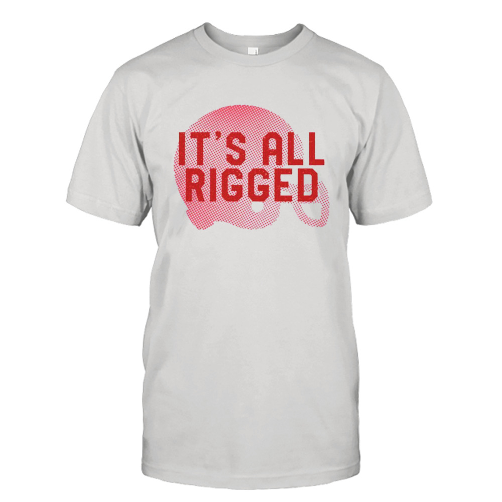 It’s All Rigged T-shirt