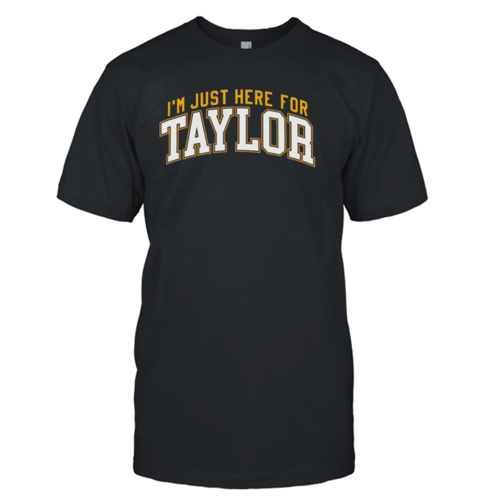 I’m Just Here For Taylor T-shirt