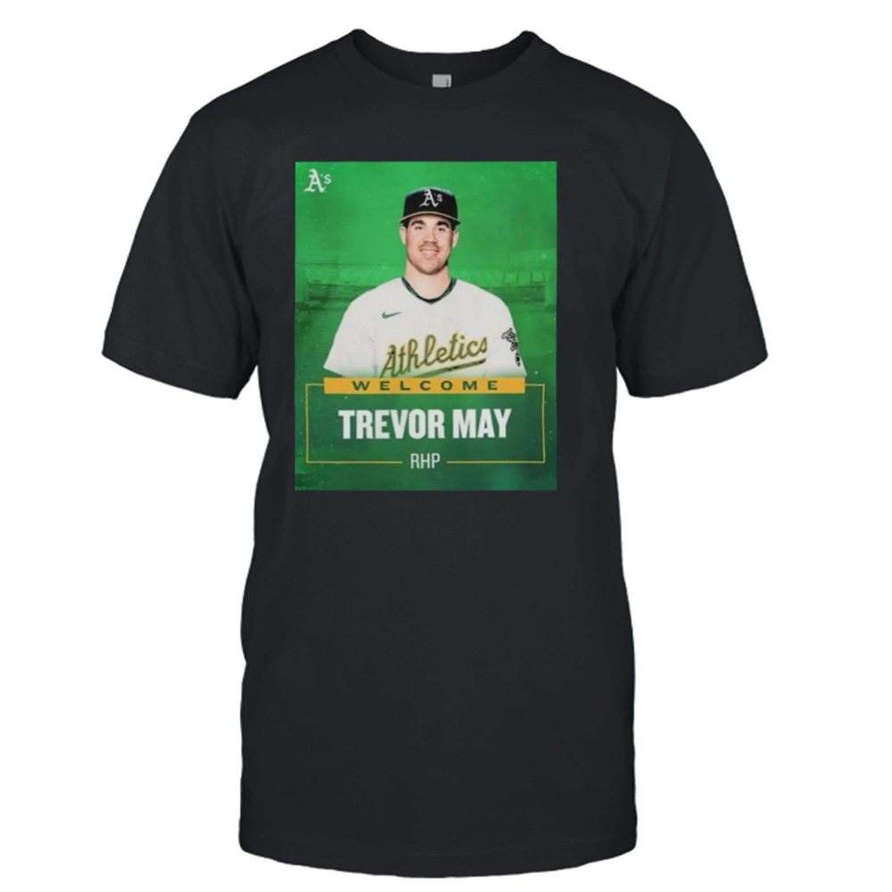Oakland Athletics Welcome RHP Trevor May T-Shirts