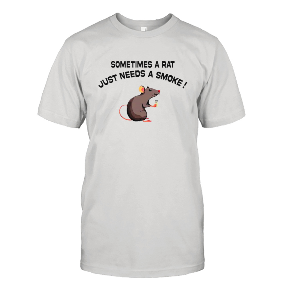 Sometimes a rat just needs a smoke shirt