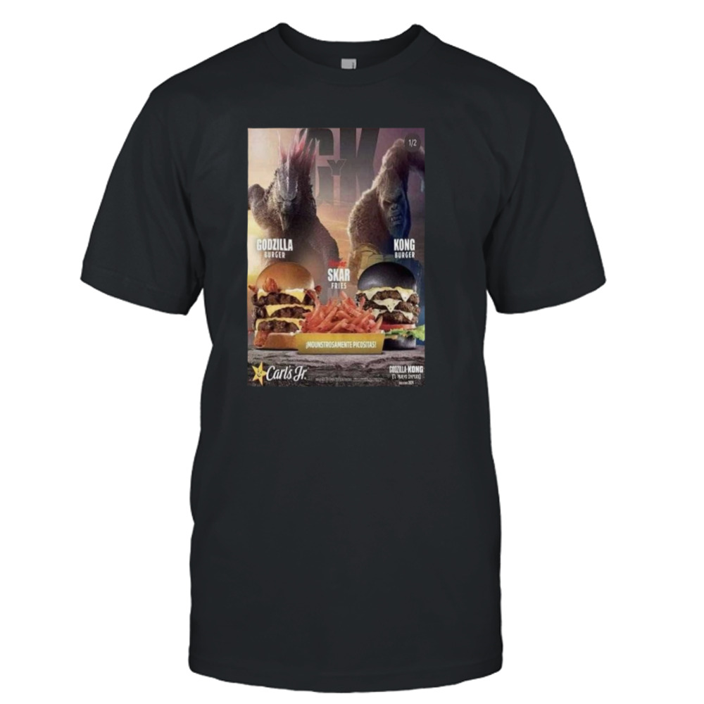 Godzilla And Kong Get Their Own Burgers At Carl’s Jr With Godzilla Burger And Kong Burger Fight With Skar King Frie T-shirt