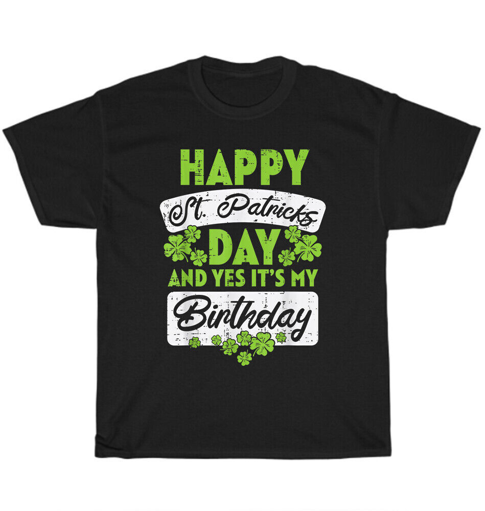 Happy St Patricks Day And Yes It’s My Birthday Shamrock Born Irish Bday T-shirt