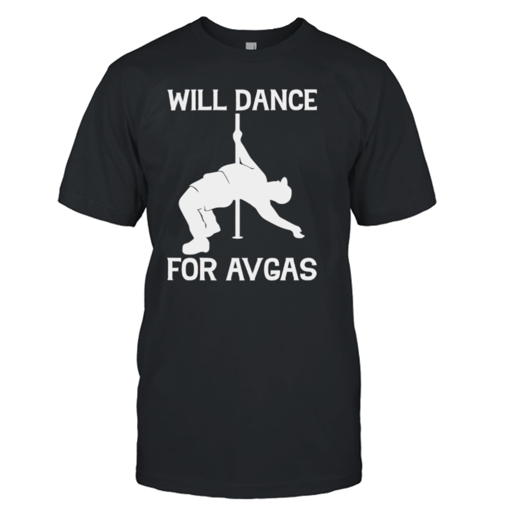 Will dance for avgas shirt