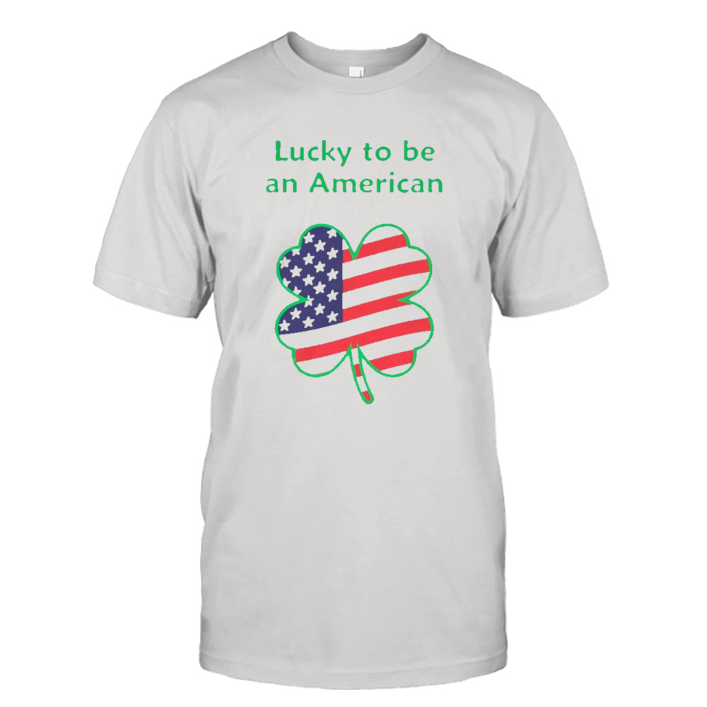 Clover lucky to be and American shirt