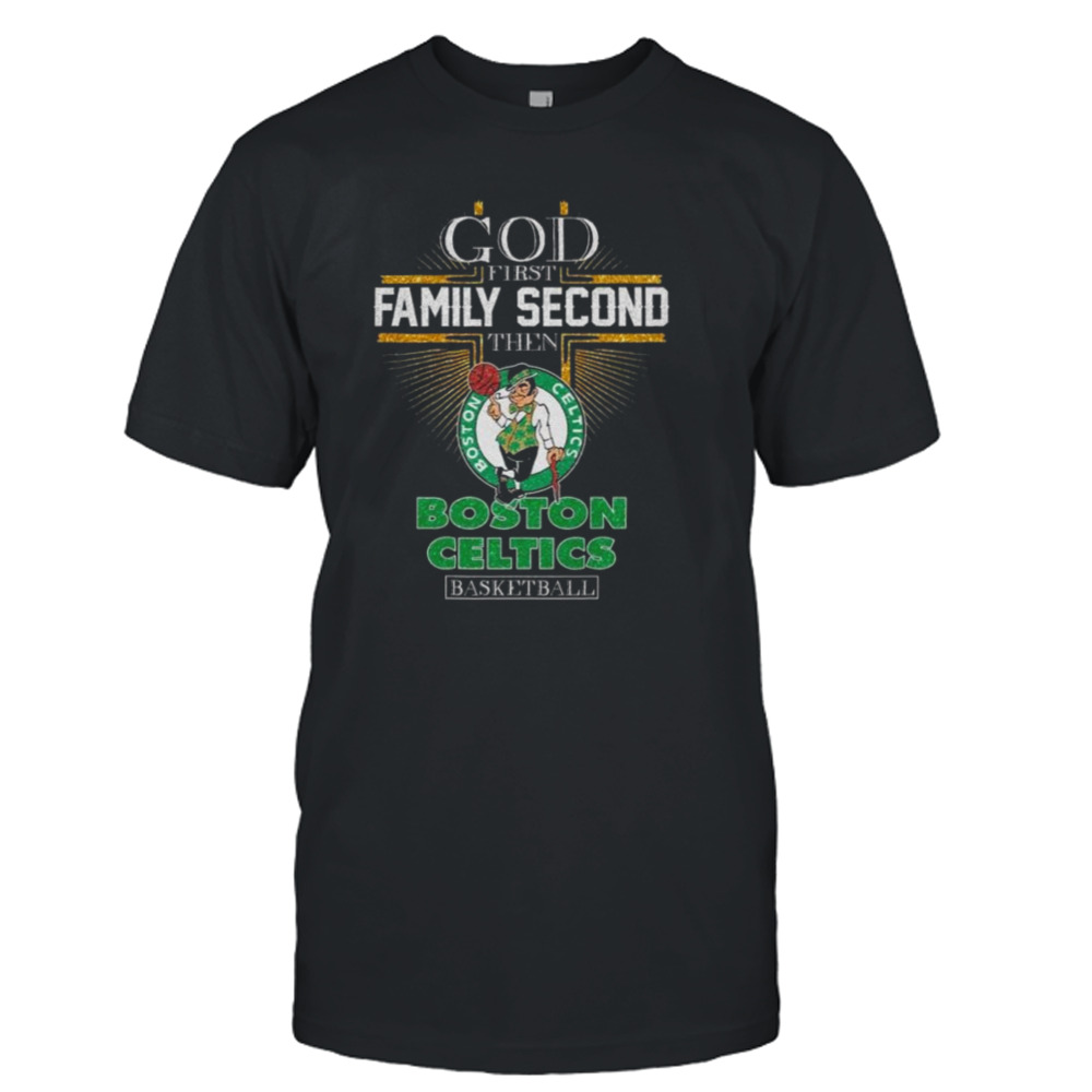 God First Family Second Then Boston Celtics Basketball 2024 Shirt