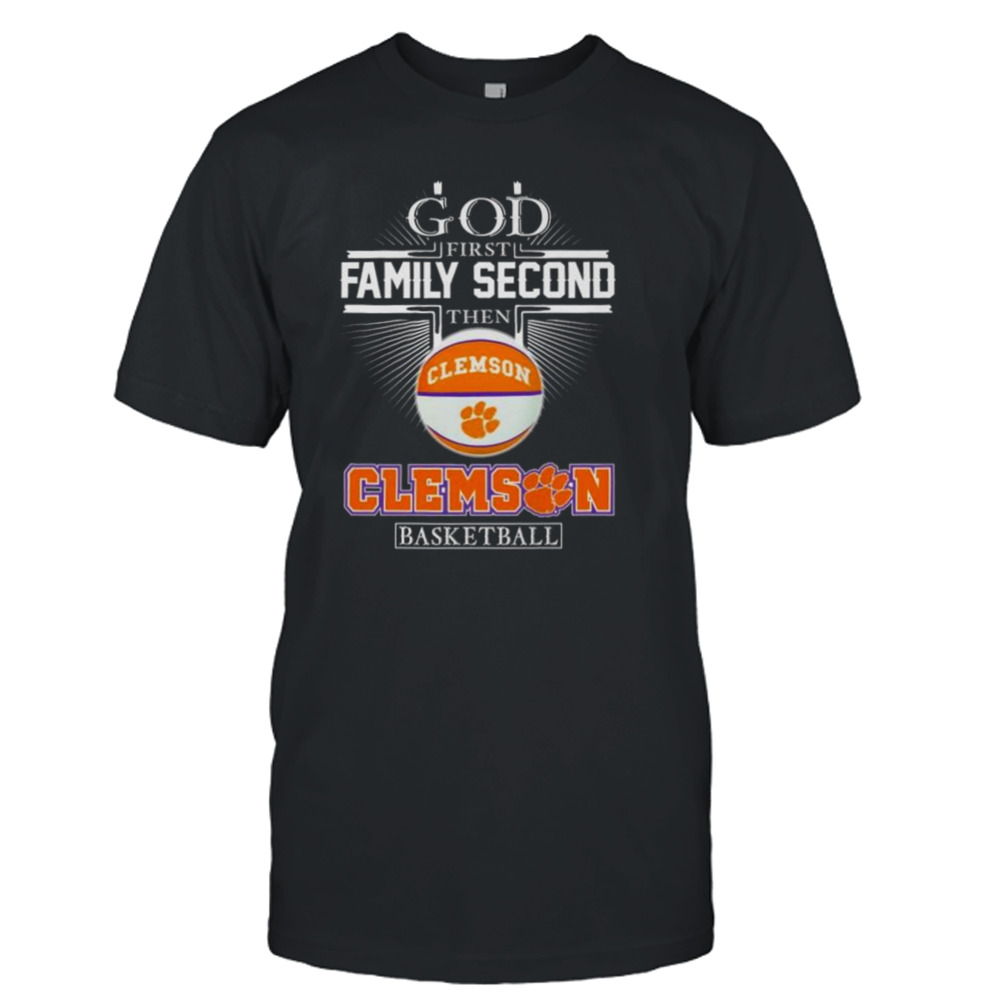 God First Family Second Then Clemson Tigers Basketball 2024 Shirt