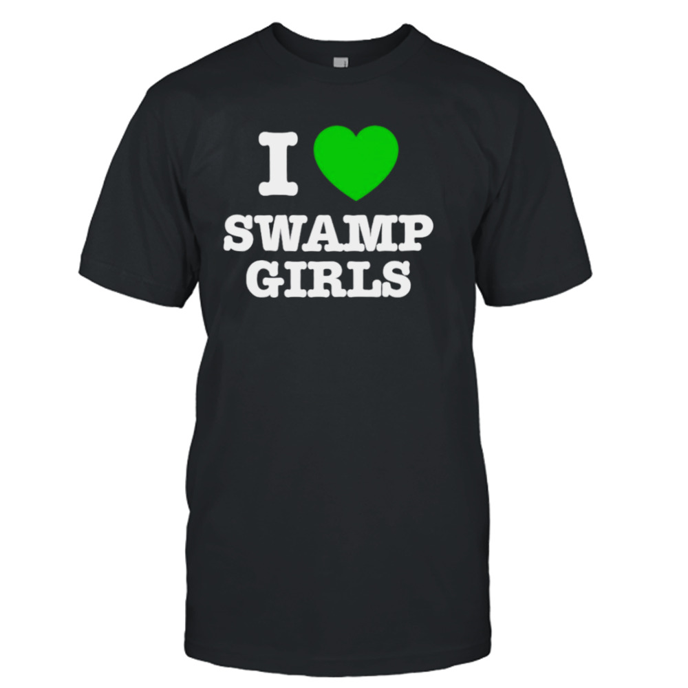 I love Swamp girls shirt