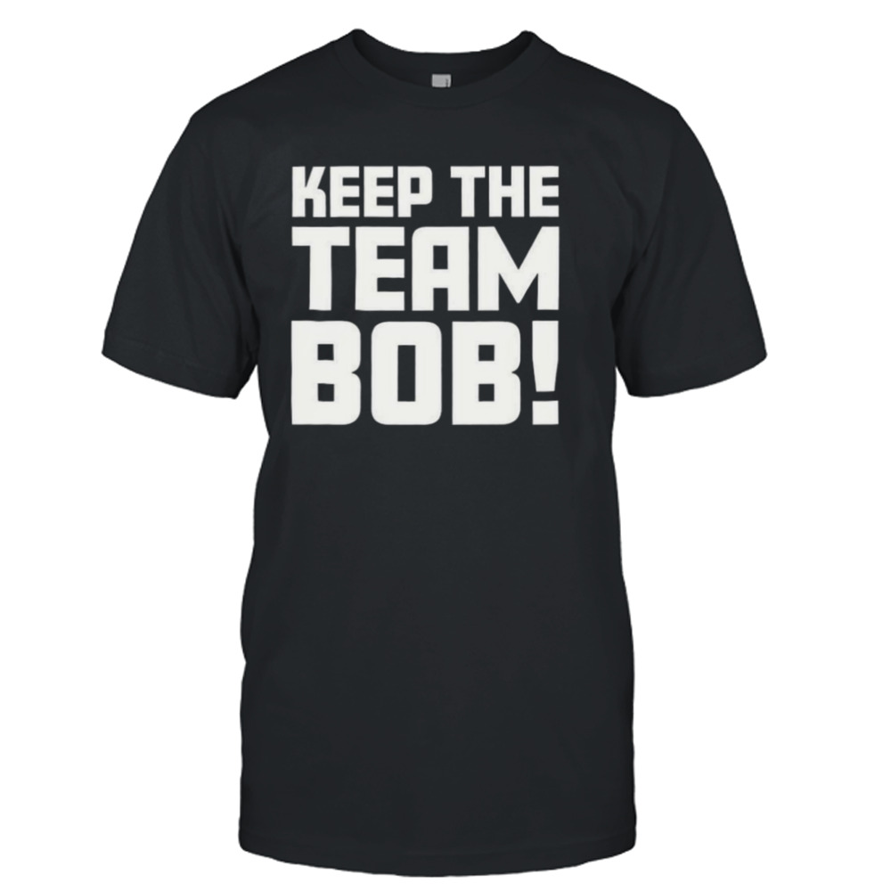 Keep The Team Bob T-shirt