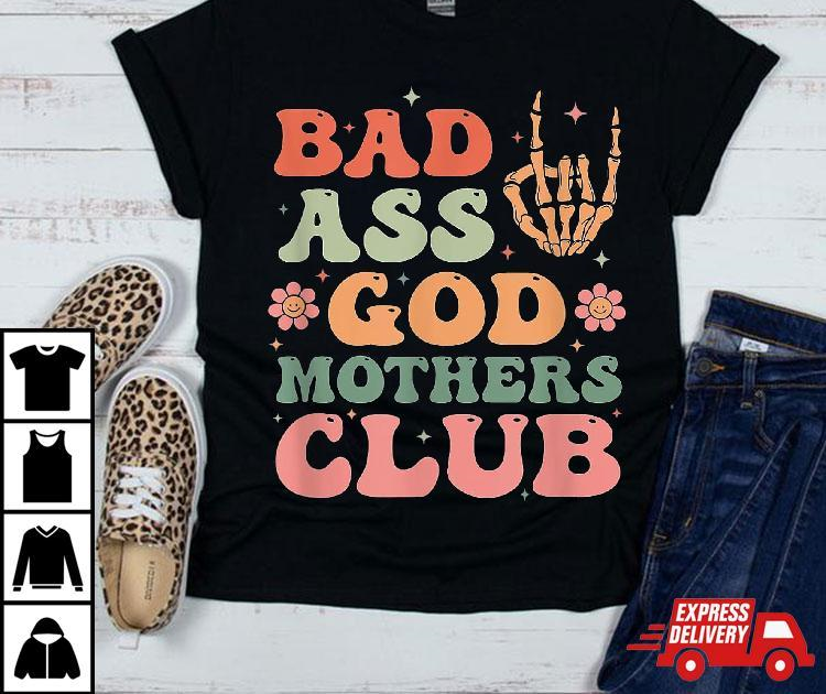 Bad Ass Godmothers Club Funny Mother’s Day Shirt