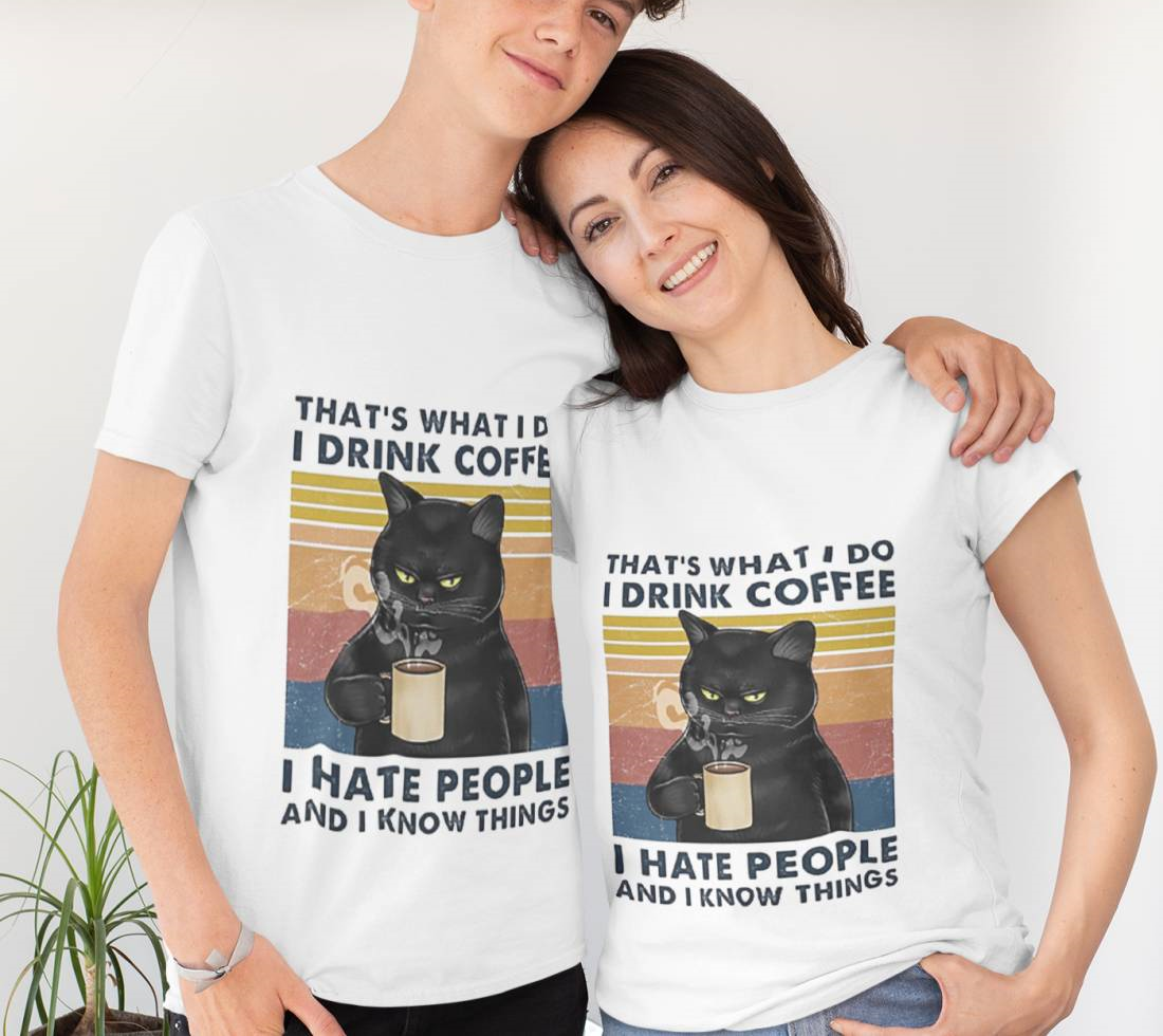 That’s What I Do I Drink Coffee I Hate People And I Know Things Cat Lover Gifts T-Shirt