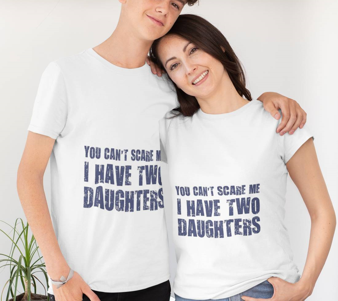 You Can’t Scare Me I Have Two Daughters T-Shirt