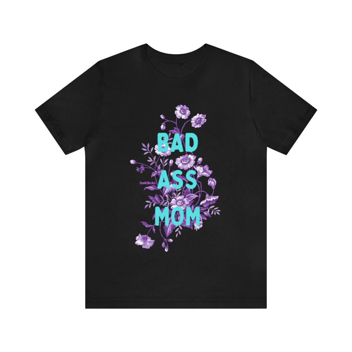 Bad Ass Mom Sassy Funny Mother’s Day Any Day Ladies Tshirt