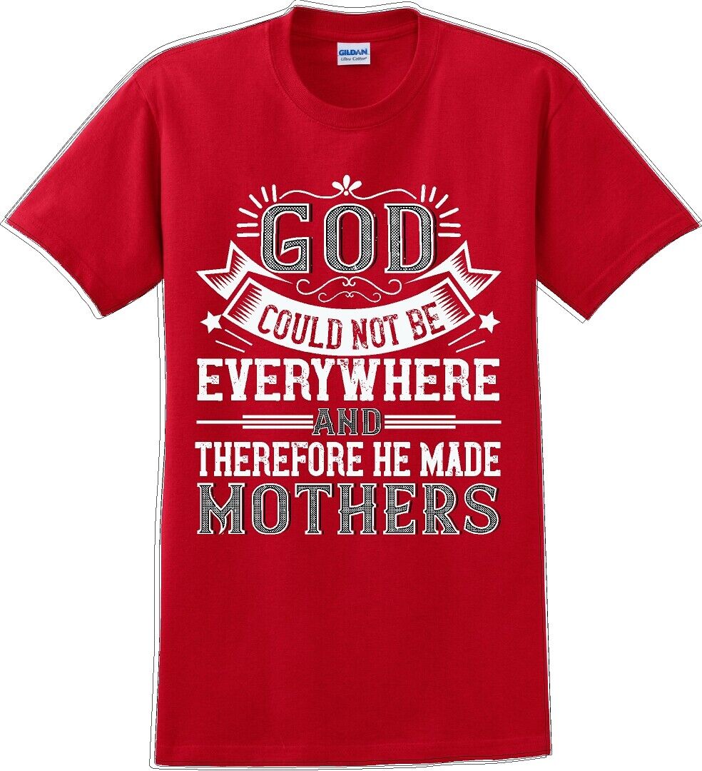 God Could Not Be Everywhere And Therefore Made Mothers – Mother’s Day Tshirt