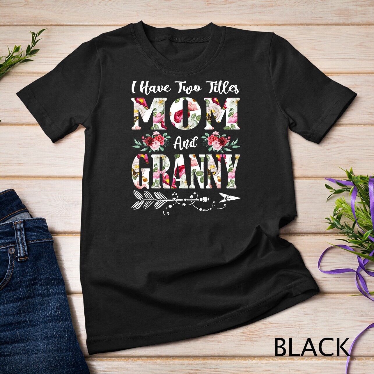 I Have Two Titles Mom And Granny Flowers Mother_s Day Gift Unisex T-shirt