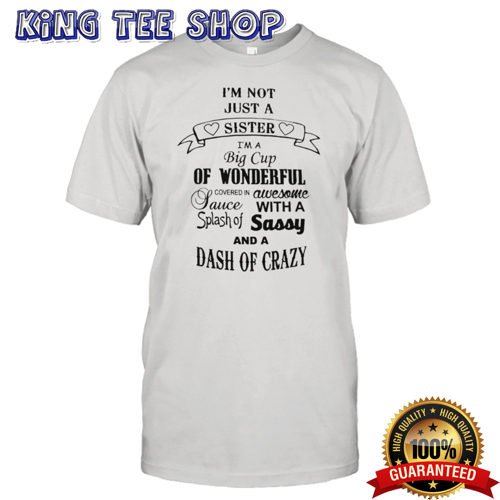 I’m not just a sister I’m a big cup of wonderful shirt