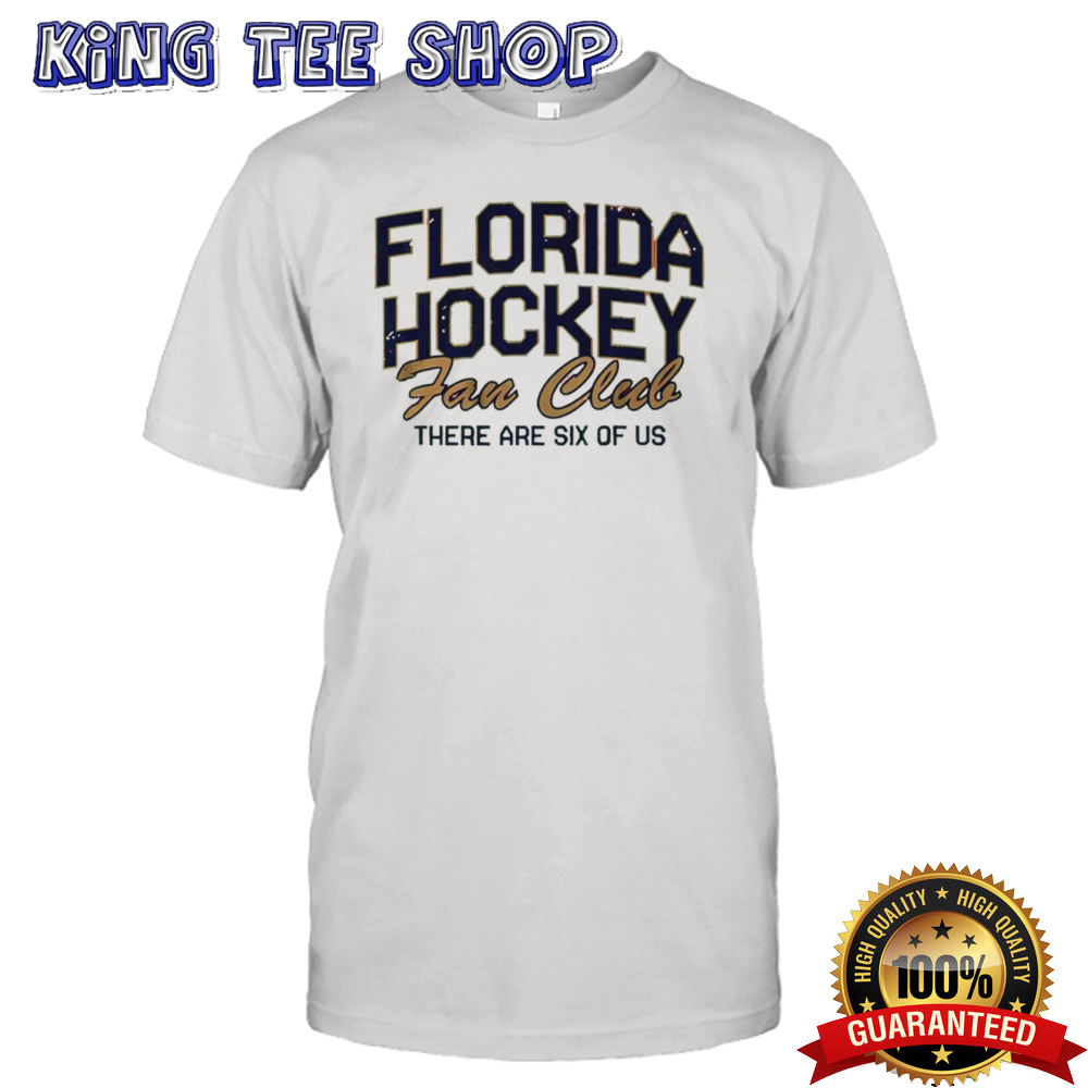 Florida hockey fan club there are six of us shirt