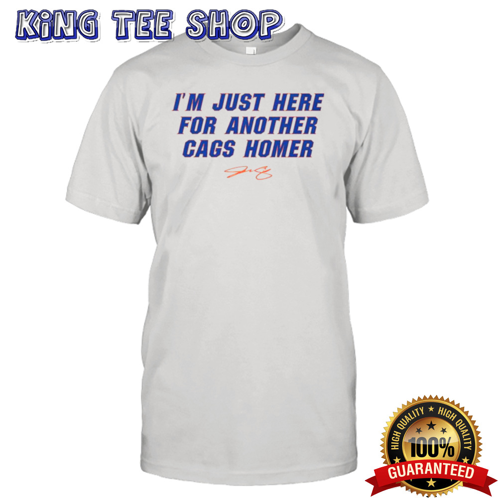 I’m just here for another cags homer shirt
