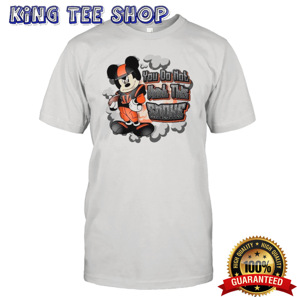 Mickey Mouse Cincinnati Bengals NFL You Do Not Want This Smoke 2024 Shirt